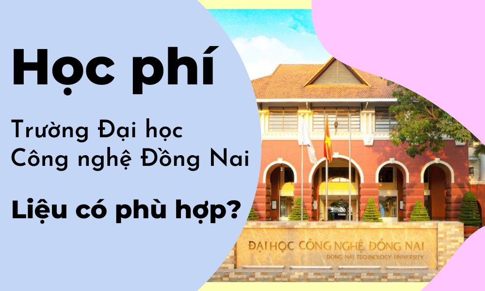 Học phí trường Đại học Công nghệ Đồng Nai mới nhất năm 2023