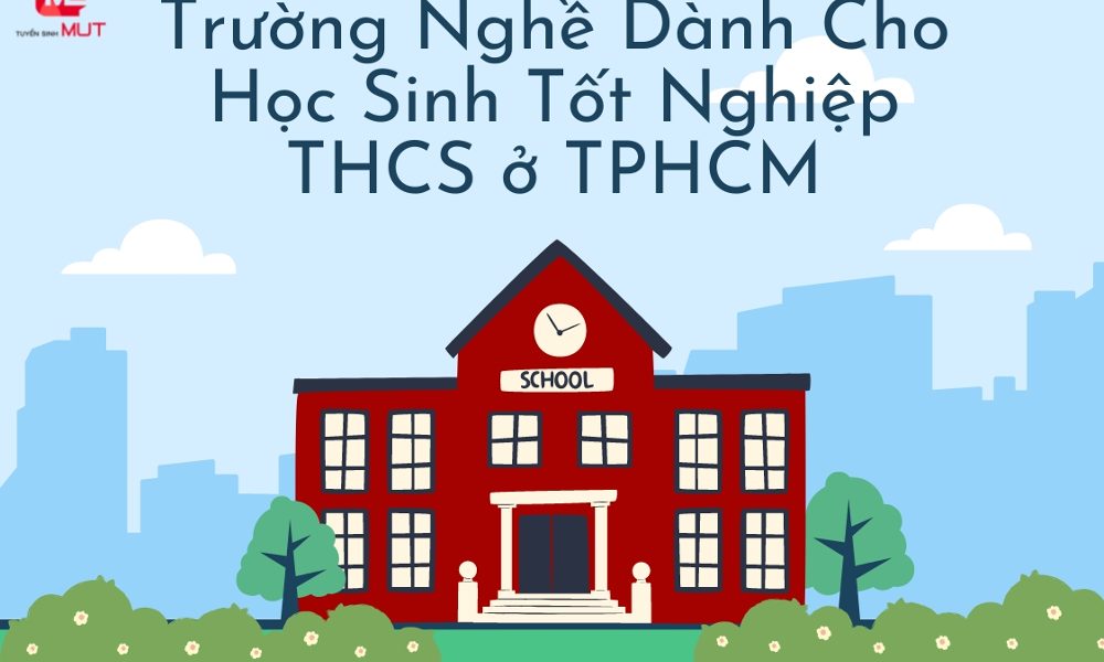 10+Trường Nghề Dành Cho Học Sinh Tốt Nghiệp THCS ở TPHCM