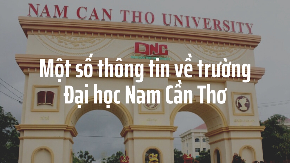 Một số thông tin về trường Đại học Nam Cần Thơ