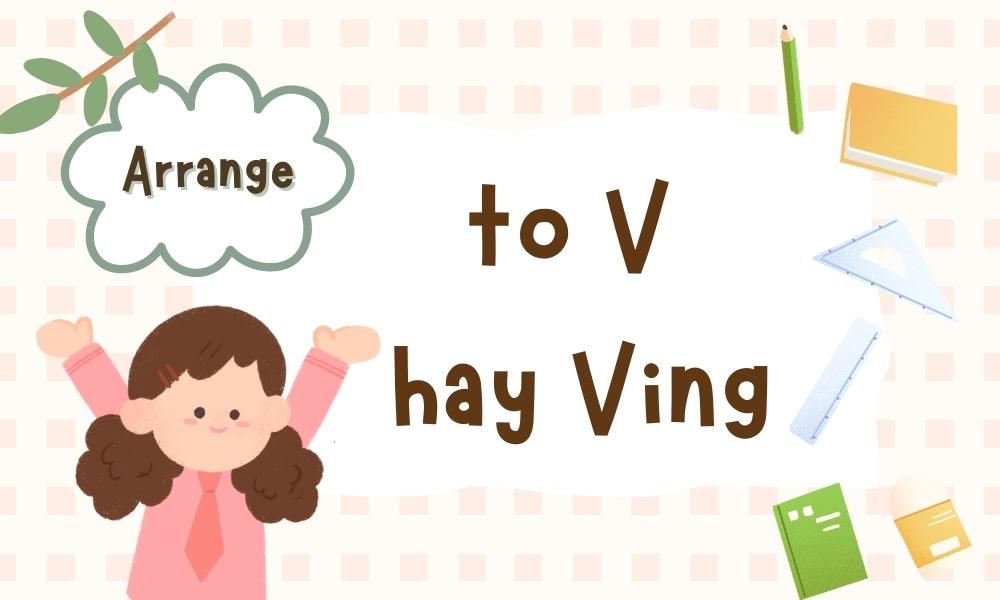Arrange to V hay Ving? 