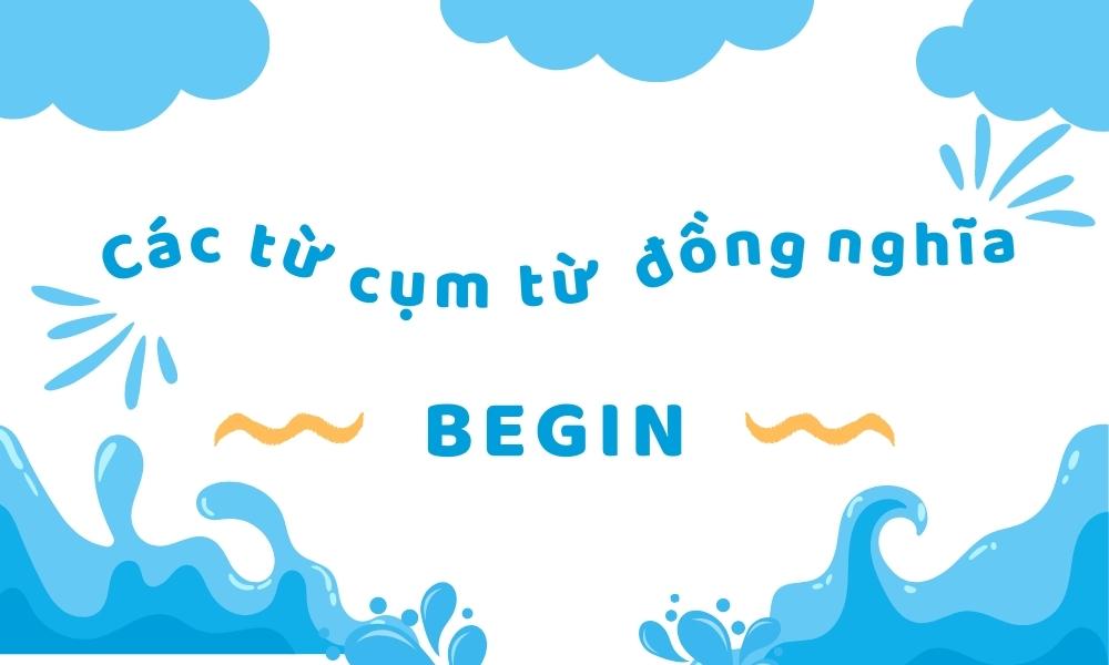 Các cụm từ/từ đồng nghĩa với “Begin”
